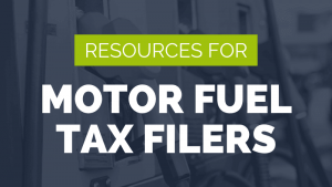 Motor Fuel Tax Resources for Excise Tax Filers