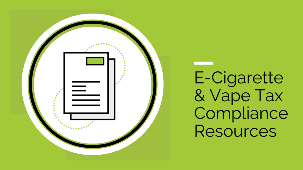 E-cigarette & Vape Tax Compliance Resources